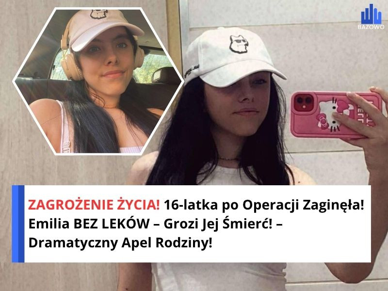 ZAGROŻENIE ŻYCIA! 16-latka po Operacji Zaginęła! Emilia BEZ LEKÓW – Grozi Jej Śmierć! – Dramatyczny Apel Rodziny!